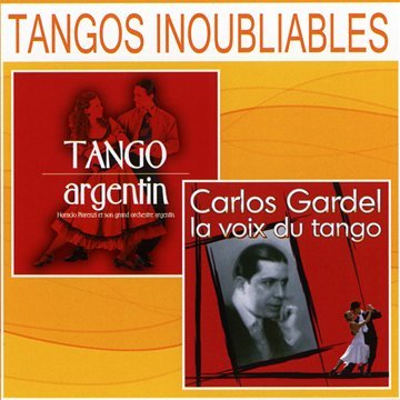 Tangos Inoubliables : Tango Argentin & Carlos Gardel, La Voix Du Tango