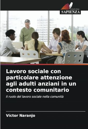 Lavoro sociale con particolare attenzione agli adulti anziani in un contesto comunitario: Il ruolo del lavoro sociale nella comunità