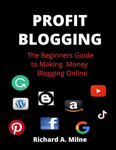 Profit Blogging: The Beginners Guide to Making Money Blogging Online