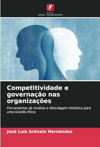 Competitividade e governação nas organizações: Ferramentas de Análise e Abordagem Holística para uma Gestão Ética
