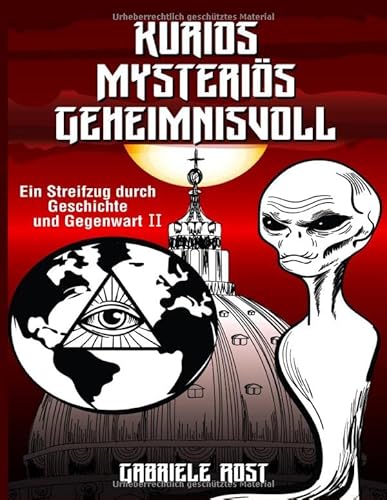 Kurios - Mysteriös - Geheimnisvoll: Ein Streifzug durch Geschichte und Gegenwart II