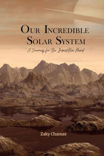 Our Incredible Solar System: A Journey for the Inquisitive Mind