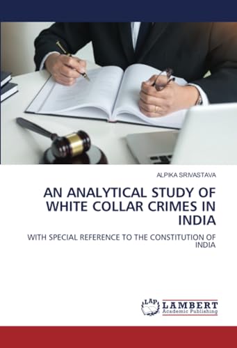 AN ANALYTICAL STUDY OF WHITE COLLAR CRIMES IN INDIA: WITH SPECIAL REFERENCE TO THE CONSTITUTION OF INDIA