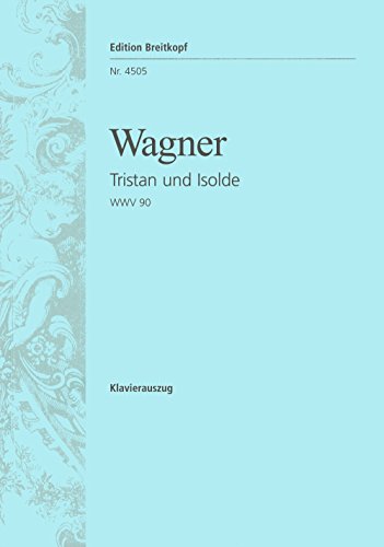 Tristan und Isolde WWV 90 - Handlung in 3 Aufzügen - Klavierauszug (EB 4505)