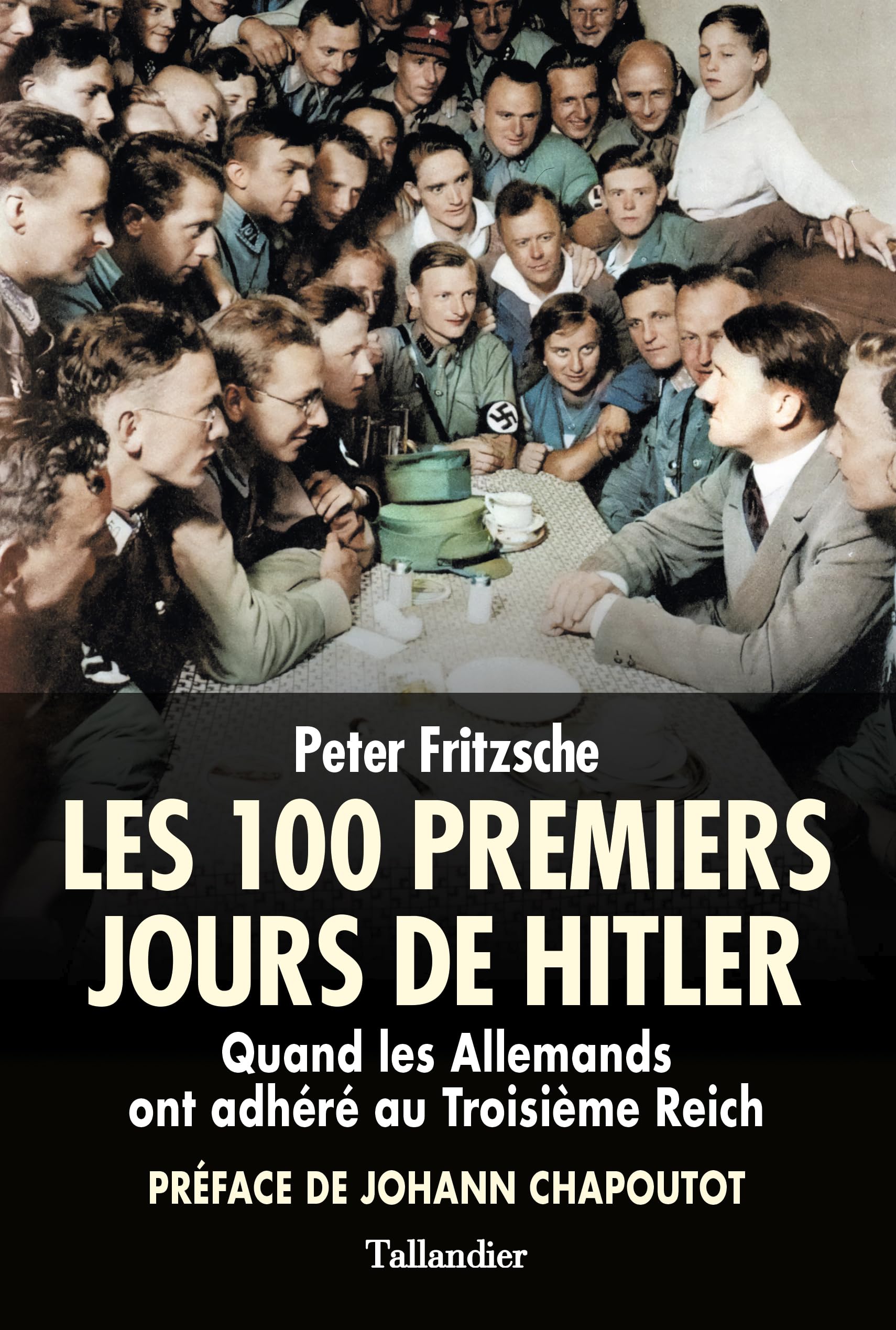 Les 100 premiers jours d'Hitler: Quand les Allemands ont adhéré au troisième Reich