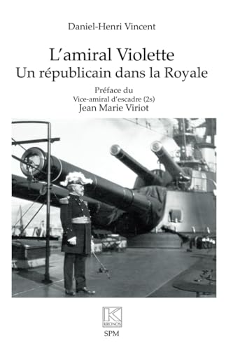 L’amiral Violette: Un républicain dans la Royale