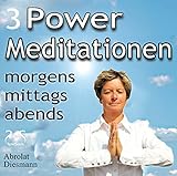 3 Power Meditationen - am Morgen, am Mittag, am Abend - Entspannung für den Tag - Stress bewältigen