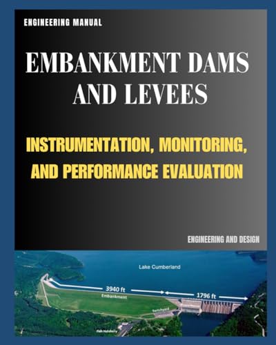Engineering and Design - EMBANKMENT DAMS AND LEVEES: INSTRUMENTATION, MONITORING, AND PERFORMANCE EVALUATION - Engineer Manual
