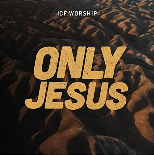 Icf Worship - Only Jesus