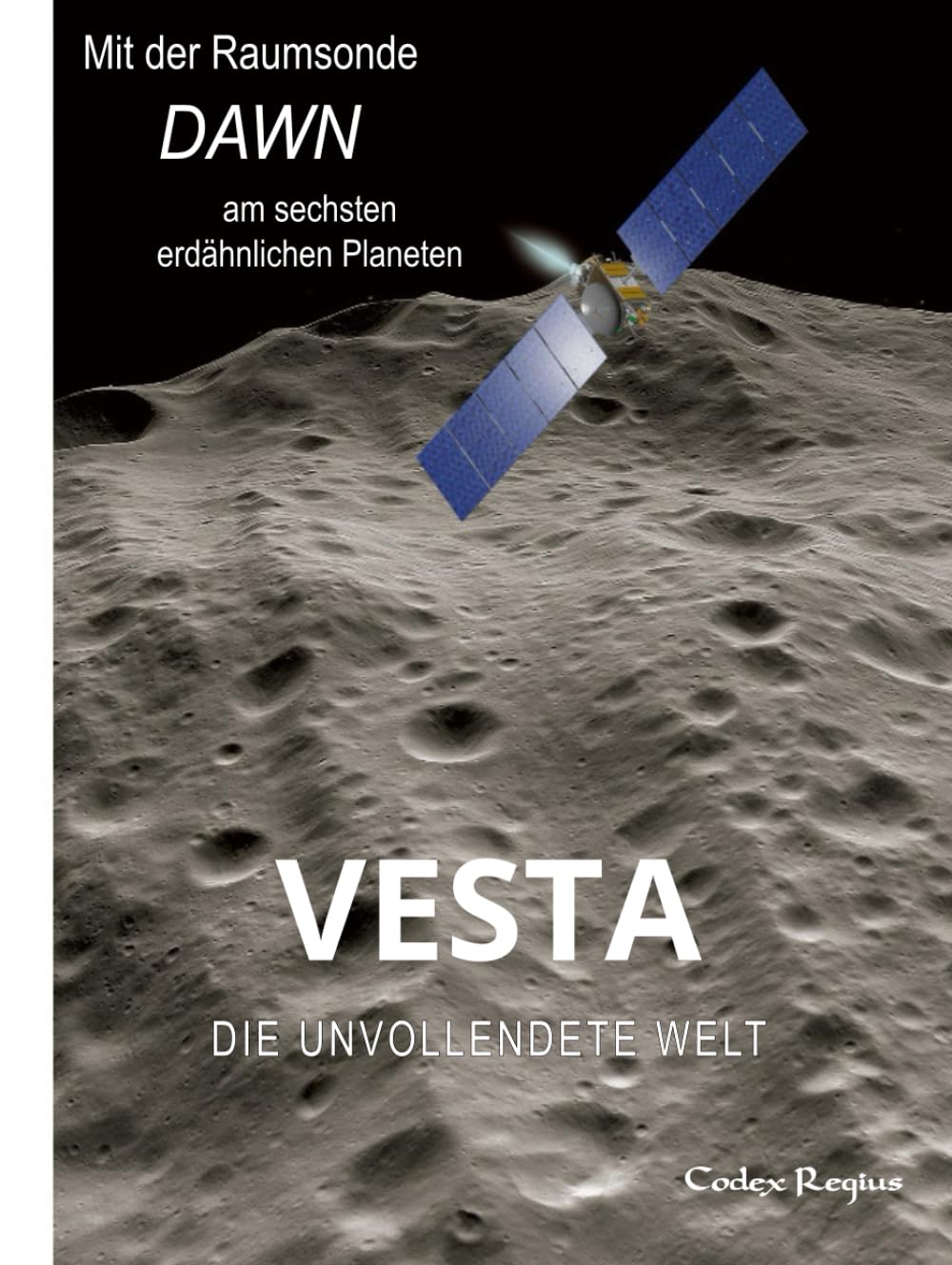 Vesta: Die unvollendete Welt: Mit der Raumsonde Dawn am sechsten erdähnlichen Planeten (Erforscher kleiner Welten)