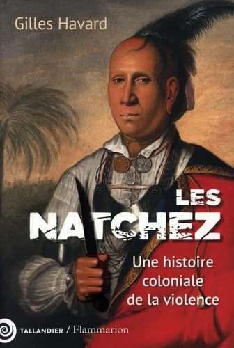 Les Natchez: Vie et destin d'un peuple nord-américain