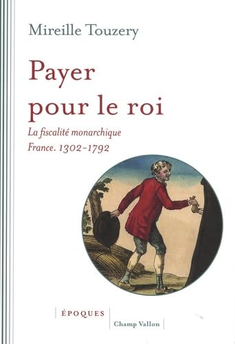 Payer pour le roi - La fiscalité monarchique (France, 1302-1