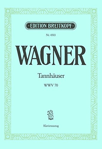 Tannhäuser und der Sängerkrieg auf der Wartburg WWV 70 Romantische Oper in 3 Aufzügen Pariser Fassung - Klavierauszug (EB 4503)