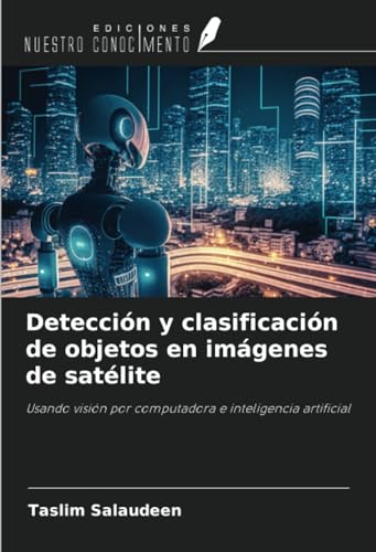 Detección y clasificación de objetos en imágenes de satélite: Usando visión por computadora e inteligencia artificial