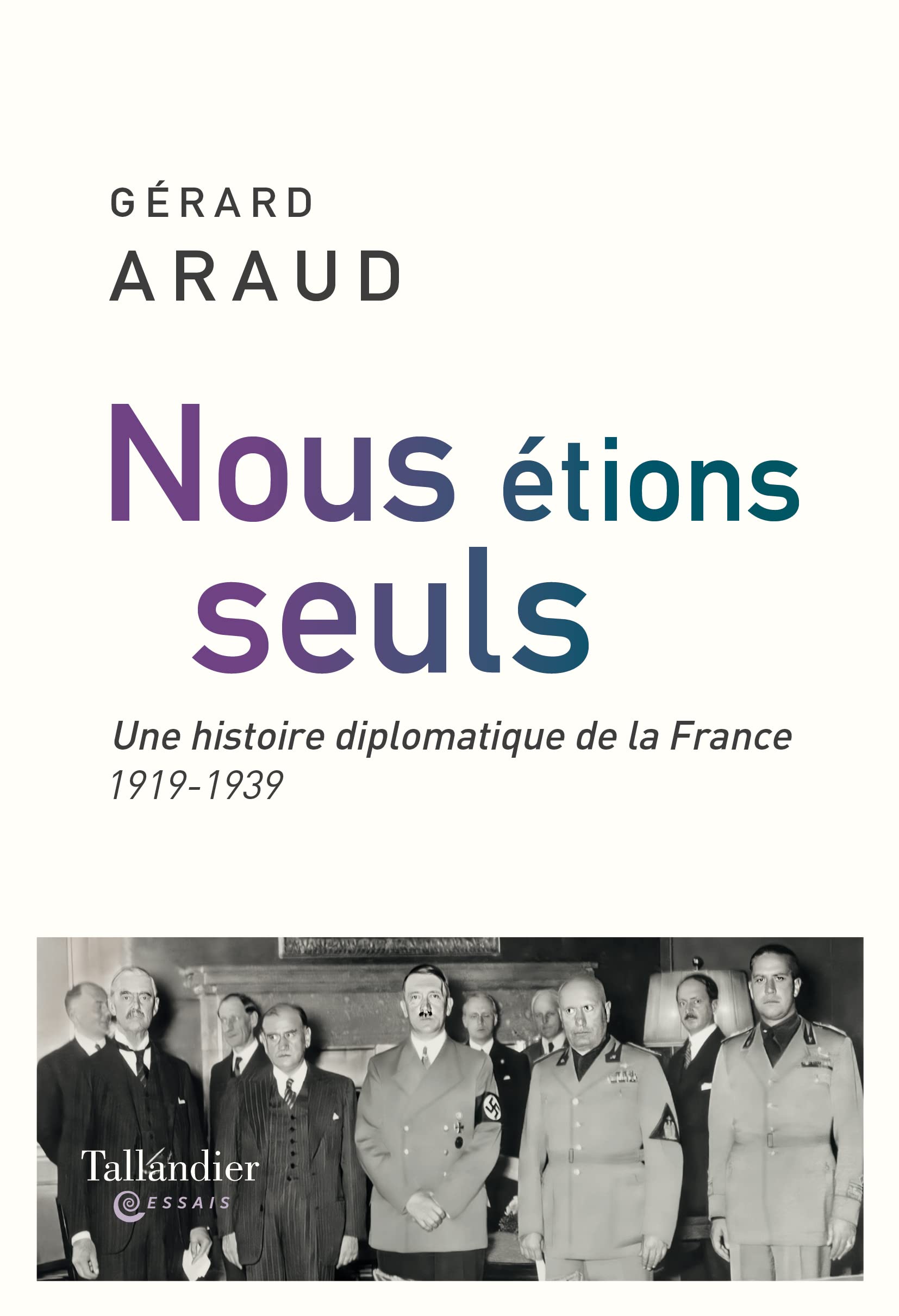 Nous étions seuls: L'histoire diplomatique de la France. 1919-1939