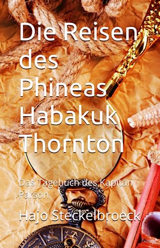 Die Reisen des Phineas Habakuk Thornton: Das Tagebuch des Kapitän Parson