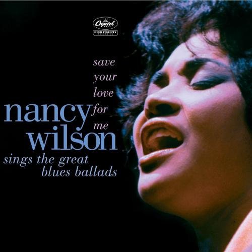 Save Your Love For Me: Nancy Wilson Sings The Great Blues Ballads by Nancy Wilson (2005-08-30)