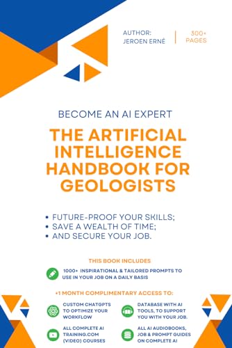 The Artificial Intelligence Handbook for Geologists: "Future-Proof Your Skills; Save a Wealth of Time; and Secure Your Job." (AI Handbook for Research and Development Series)