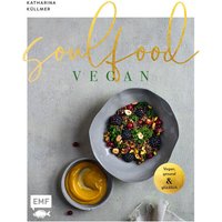 Soulfood - Vegan, gesund und glücklich